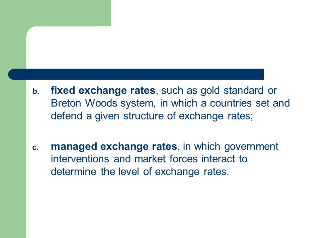 fixed exchange rates, such as gold standard or Breton Woods system, in which a